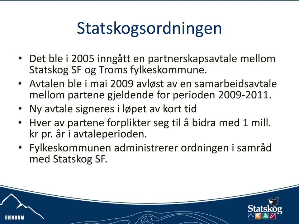 Avtalen ble i mai 2009 avløst av en samarbeidsavtale mellom partene gjeldende for perioden