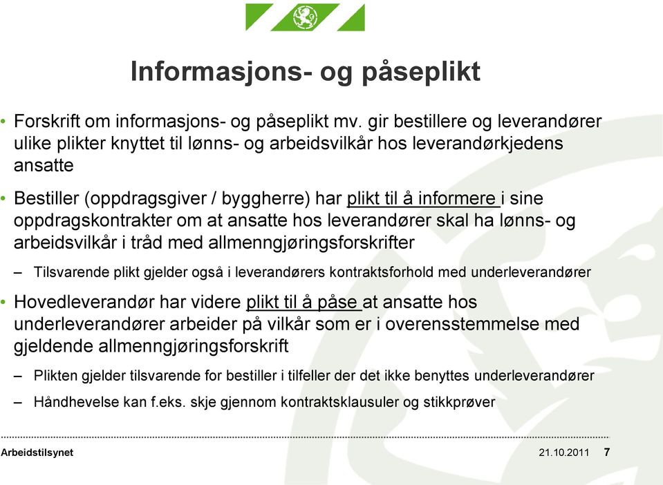 oppdragskontrakter om at ansatte hos leverandører skal ha lønns- og arbeidsvilkår i tråd med allmenngjøringsforskrifter Tilsvarende plikt gjelder også i leverandørers kontraktsforhold med