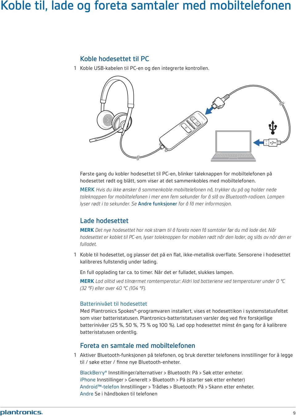 MERK Hvis du ikke ønsker å sammenkoble mobiltelefonen nå, trykker du på og holder nede taleknappen for mobiltelefonen i mer enn fem sekunder for å slå av Bluetooth-radioen.