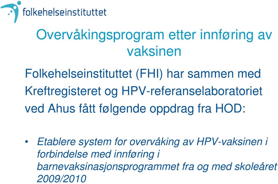 følgende oppdrag fra HOD: Etablere system for overvåking av HPV-vaksinen i