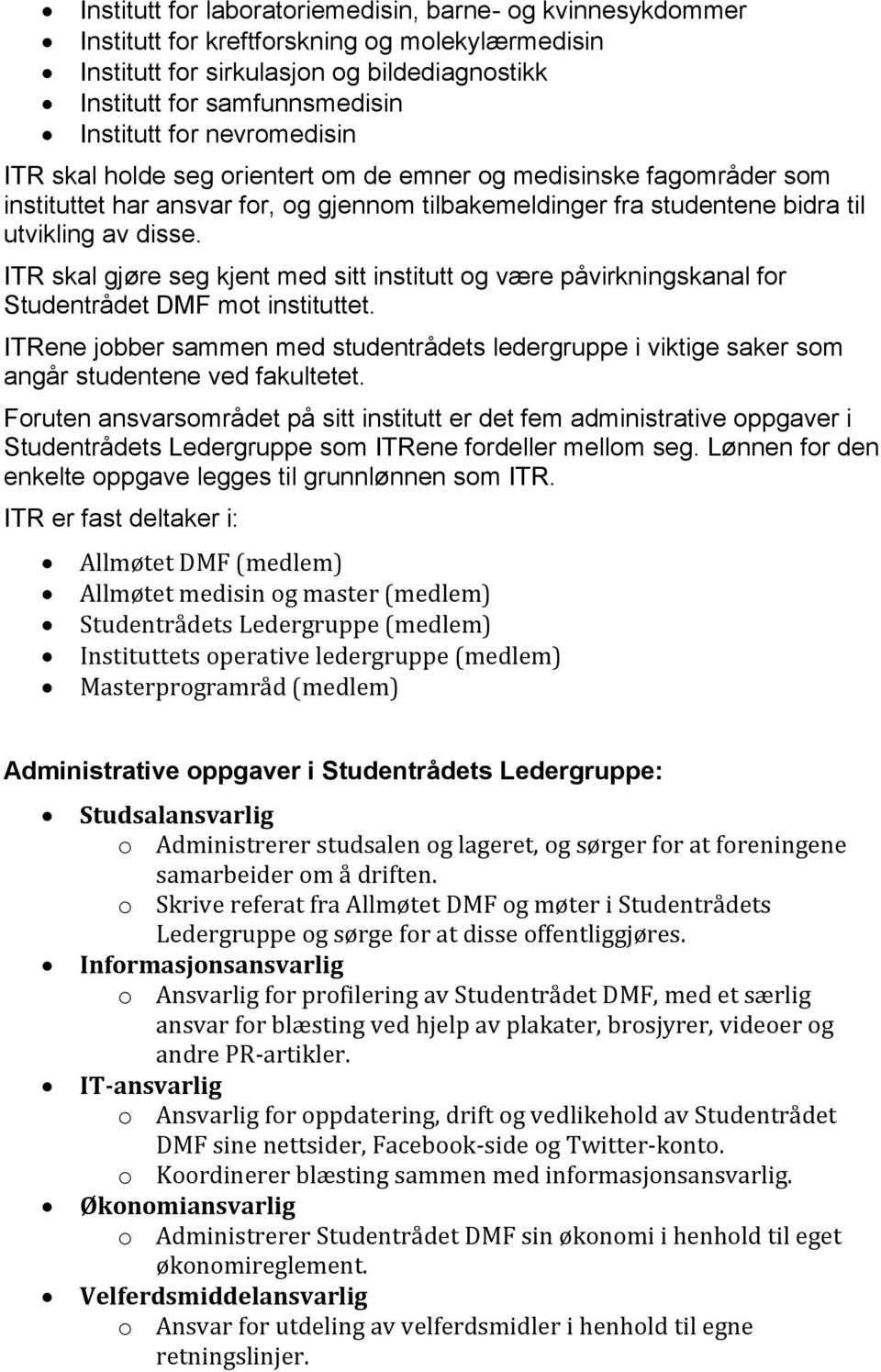 ITR skal gjøre seg kjent med sitt institutt og være påvirkningskanal for Studentrådet DMF mot instituttet.