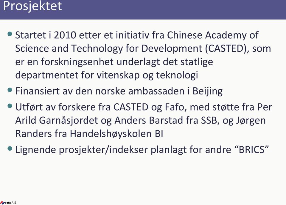 den norske ambassaden i Beijing Utført av forskere fra CASTED og Fafo, med støtte fra Per Arild Garnåsjordet og