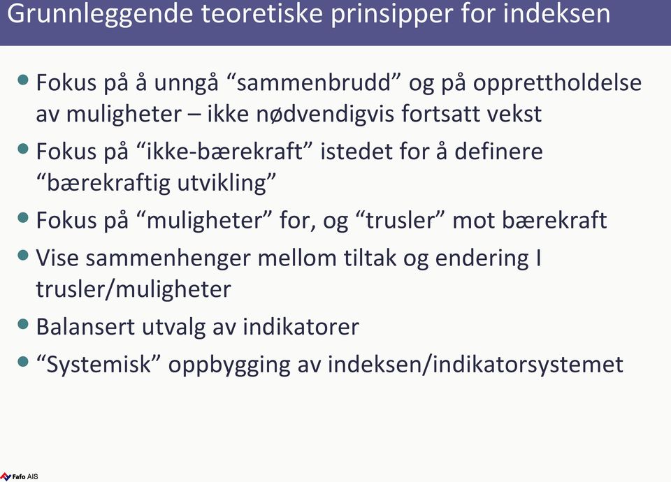 utvikling Fokus på muligheter for, og trusler mot bærekraft Vise sammenhenger mellom tiltak og endering