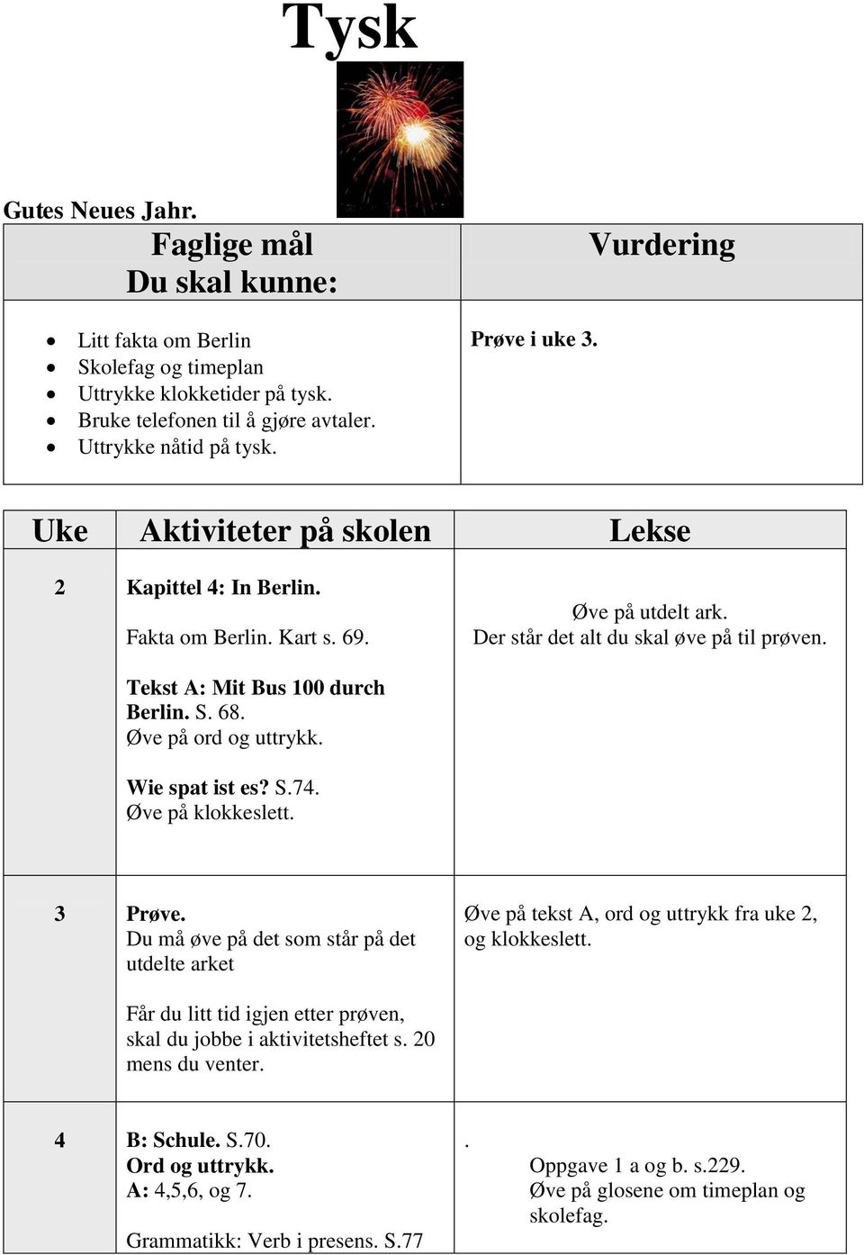 Øve på ord og uttrykk. Wie spat ist es? S.74. Øve på klokkeslett. Prøve. Du må øve på det som står på det utdelte arket Øve på tekst A, ord og uttrykk fra uke, og klokkeslett.