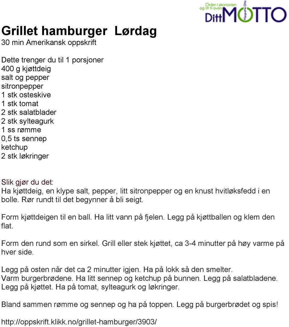 Form kjøttdeigen til en ball. Ha litt vann på fjelen. Legg på kjøttballen og klem den flat. Form den rund som en sirkel. Grill eller stek kjøttet, ca 3-4 minutter på høy varme på hver side.