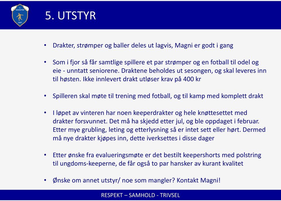 Ikke innlevert drakt utløser krav på 400 kr Spilleren skal møte til trening med fotball, og til kamp med komplett drakt I løpet av vinteren har noen keeperdrakter og hele knøttesettet med drakter