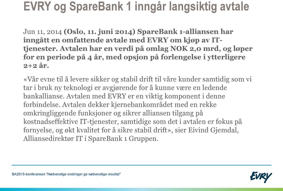 «Vår evne til å levere sikker og stabil drift til våre kunder samtidig som vi tar i bruk ny teknologi er avgjørende for å kunne være en ledende bankallianse.