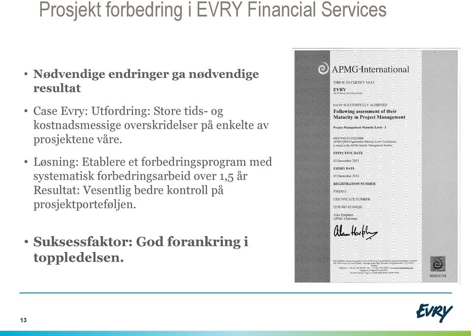 Løsning: Etablere et forbedringsprogram med systematisk forbedringsarbeid over 1,5 år Resultat: