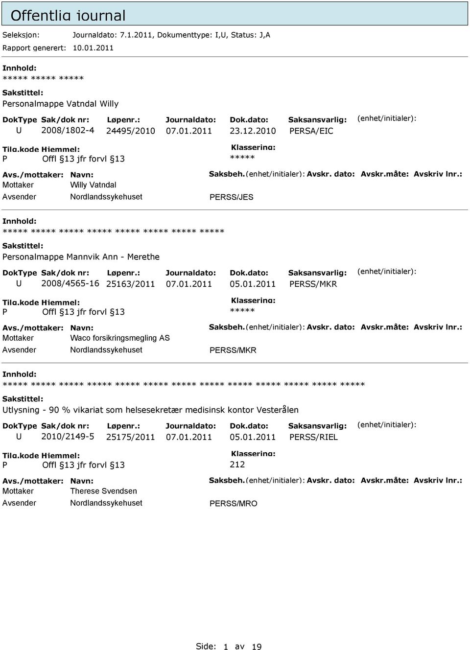 : Mottaker Willy Vatndal ERSS/JES ersonalmappe Mannvik Ann - Merethe 2008/4565-16 25163/2011 ERSS/MKR Avs./mottaker: Navn: Saksbeh. Avskr. dato: Avskr.