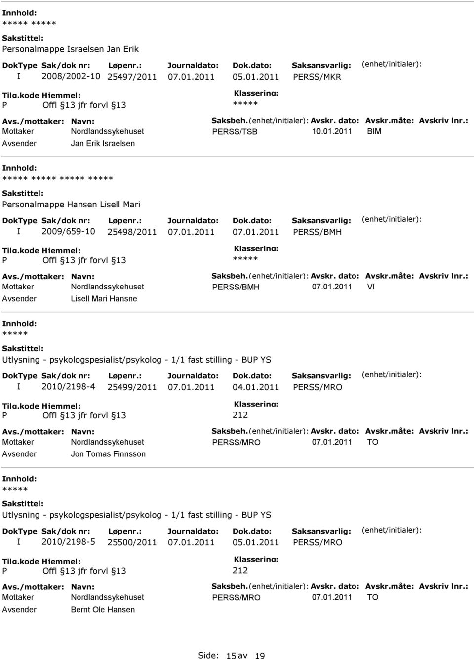 01.2011 ERSS/MRO Avs./mottaker: Navn: Saksbeh. Avskr. dato: Avskr.måte: Avskriv lnr.