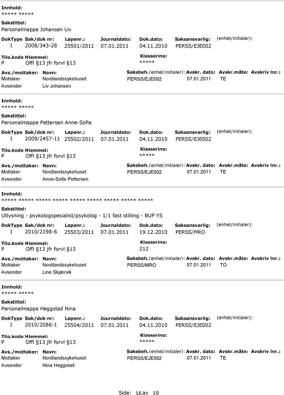 : ERSS/EJE002 TE Anne-Sofie ettersen tlysning - psykologspesialist/psykolog - 1/1 fast stilling - B YS 2010/2198-6 25503/2011 19.12.2010 ERSS/MRO Avs./mottaker: Navn: Saksbeh. Avskr.