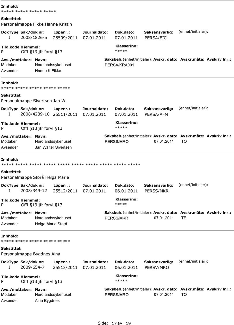 : ERSS/MRO TO Jan Walter Sivertsen ersonalmappe Storå Helga Marie 2008/349-12 25512/2011 ERSS/MKR Avs./mottaker: Navn: Saksbeh. Avskr. dato: Avskr.