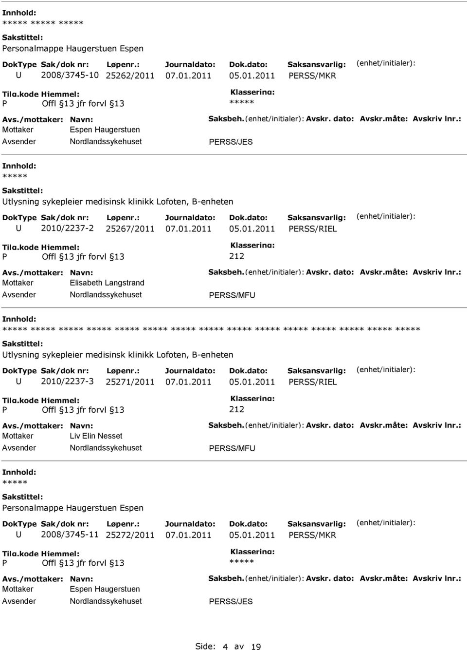 måte: Avskriv lnr.: Mottaker Elisabeth Langstrand ERSS/MF tlysning sykepleier medisinsk klinikk Lofoten, B-enheten 2010/2237-3 25271/2011 ERSS/REL Avs./mottaker: Navn: Saksbeh. Avskr. dato: Avskr.