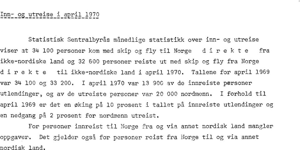 Tallene for april 1969 var 34 100 og 33 20O I april 1970 var 13 900 av de innreiste personer utlendinger, og av de utreiste personer var 20 000 nordmenn.