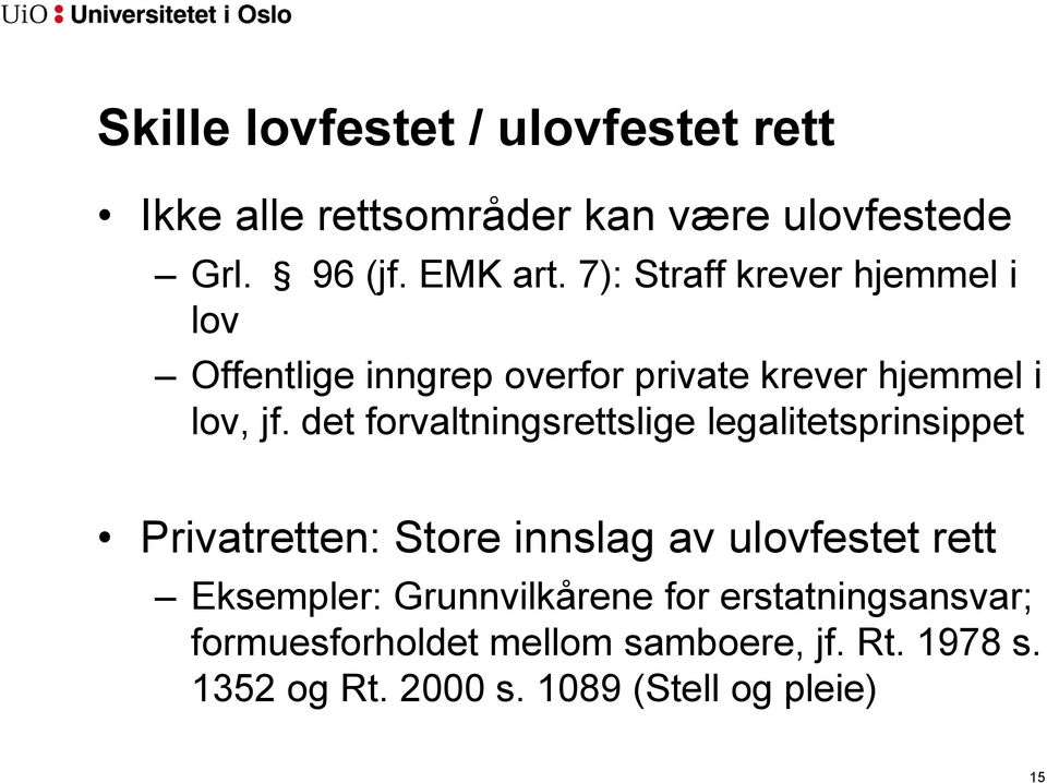 det forvaltningsrettslige legalitetsprinsippet Privatretten: Store innslag av ulovfestet rett Eksempler: