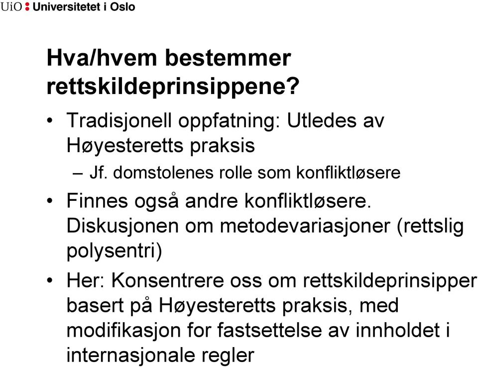 domstolenes rolle som konfliktløsere Finnes også andre konfliktløsere.