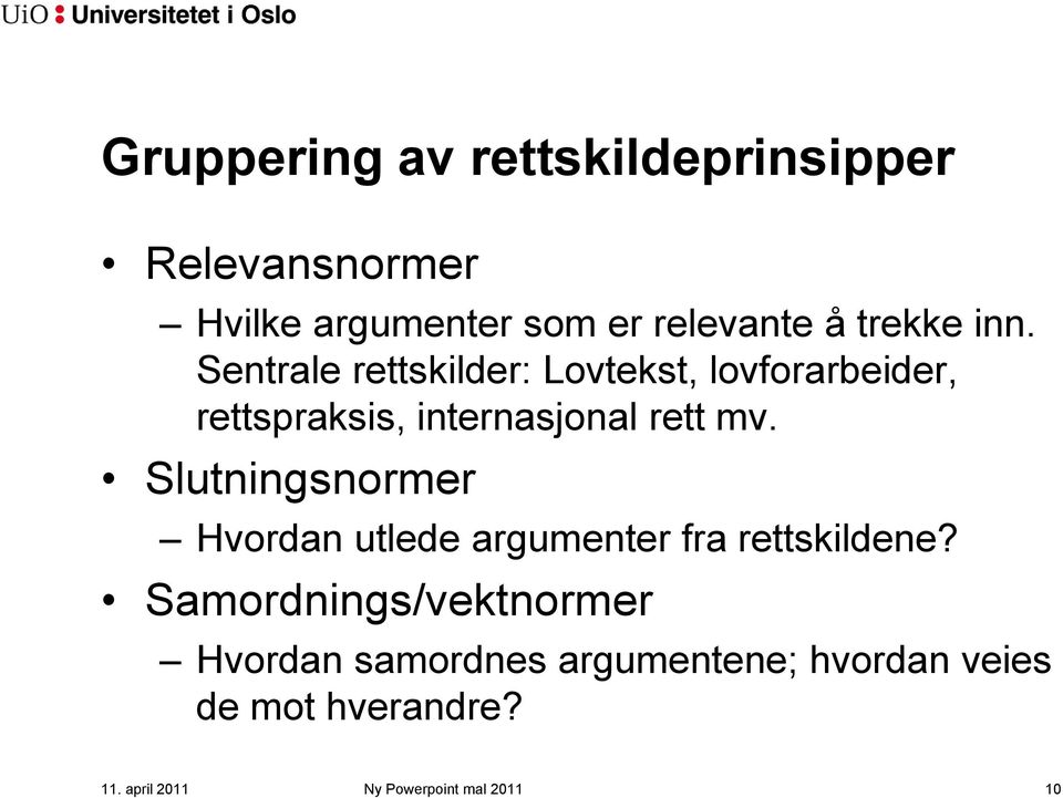 Sentrale rettskilder: Lovtekst, lovforarbeider, rettspraksis, internasjonal rett mv.