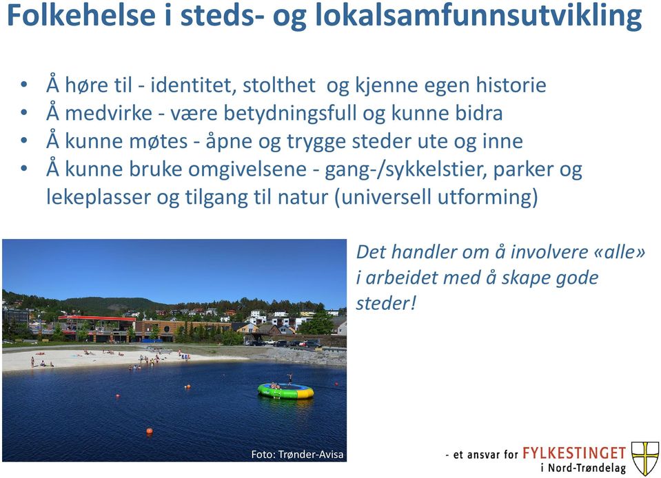 og inne Å kunne bruke omgivelsene - gang-/sykkelstier, parker og lekeplasser og tilgang til natur