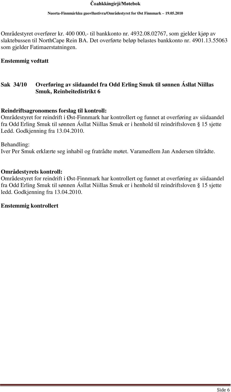 Sak 34/10 Overføring av siidaandel fra Odd Erling Smuk til sønnen Ásllat Niillas Smuk, Reinbeitedistrikt 6 Reindriftsagronomens forslag til kontroll: Områdestyret for reindrift i Øst-Finnmark har