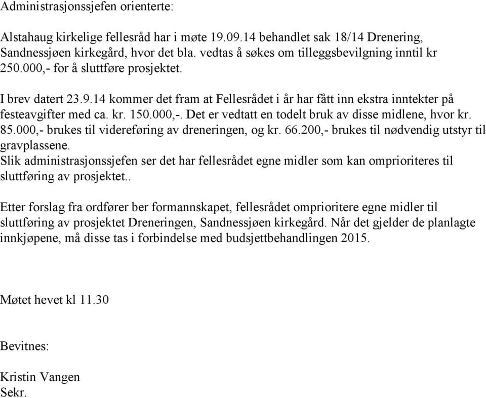 85.000,- brukes til videreføring av dreneringen, og kr. 66.200,- brukes til nødvendig utstyr til gravplassene.