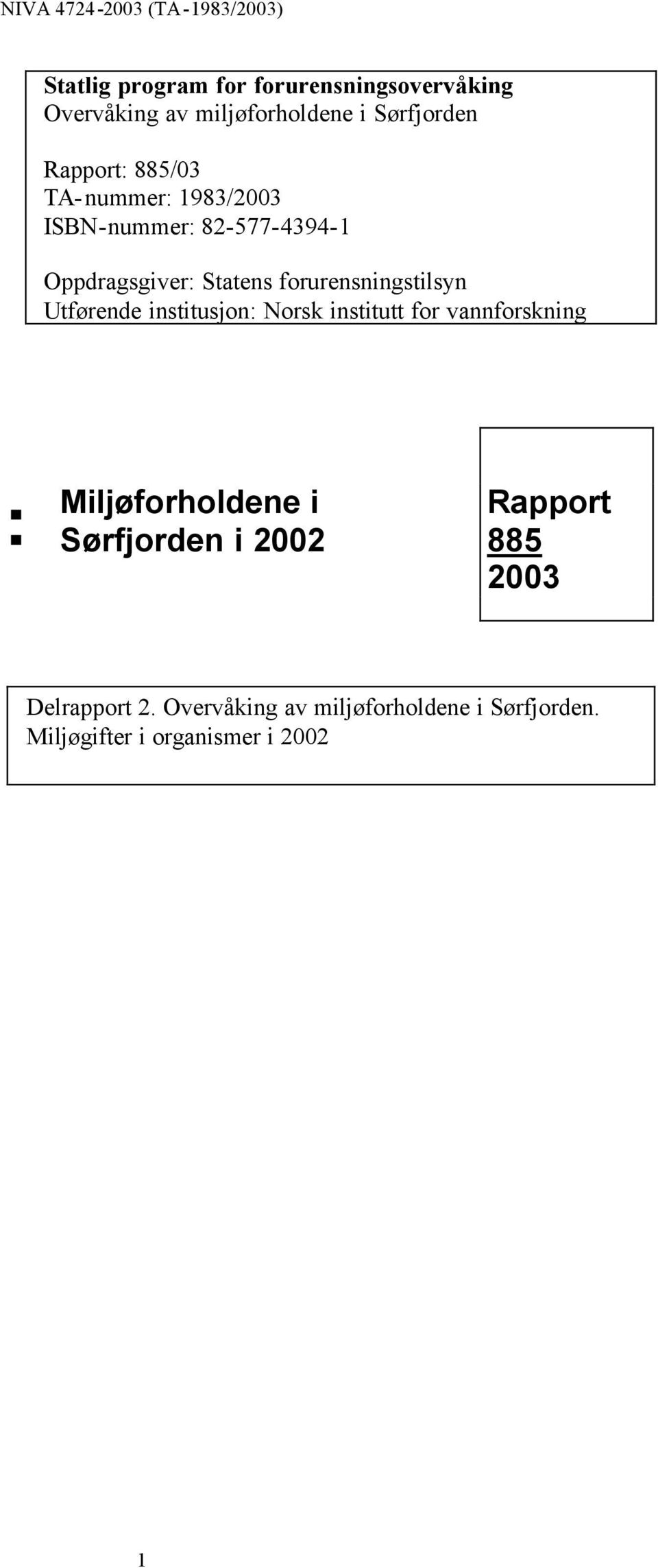 forurensningstilsyn Utførende institusjon: Norsk institutt for vannforskning : Miljøforholdene i