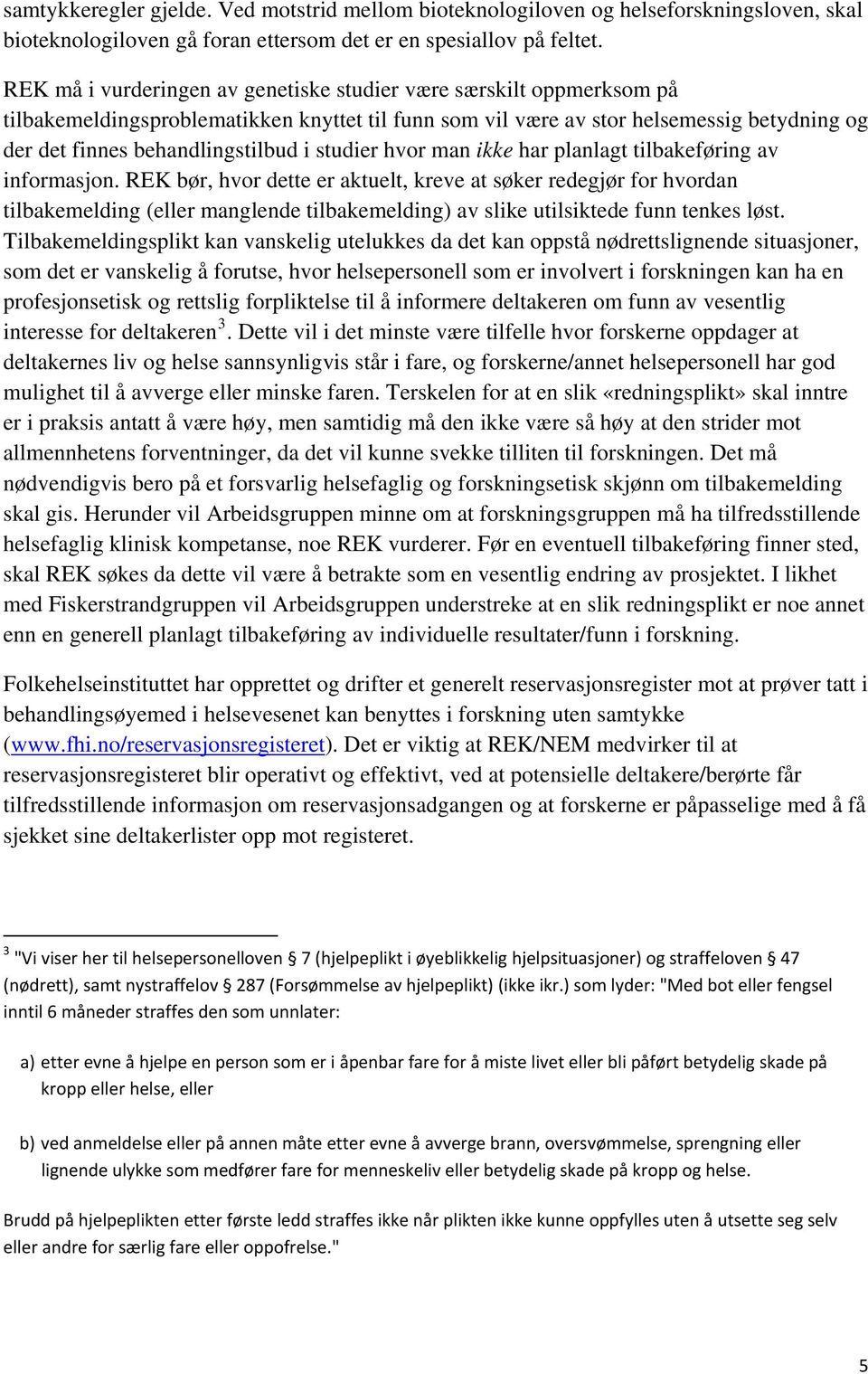 studier hvor man ikke har planlagt tilbakeføring av informasjon.