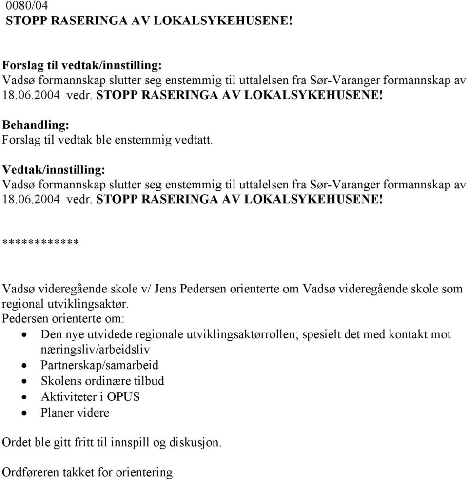 ************ Vadsø videregående skole v/ Jens Pedersen orienterte om Vadsø videregående skole som regional utviklingsaktør.