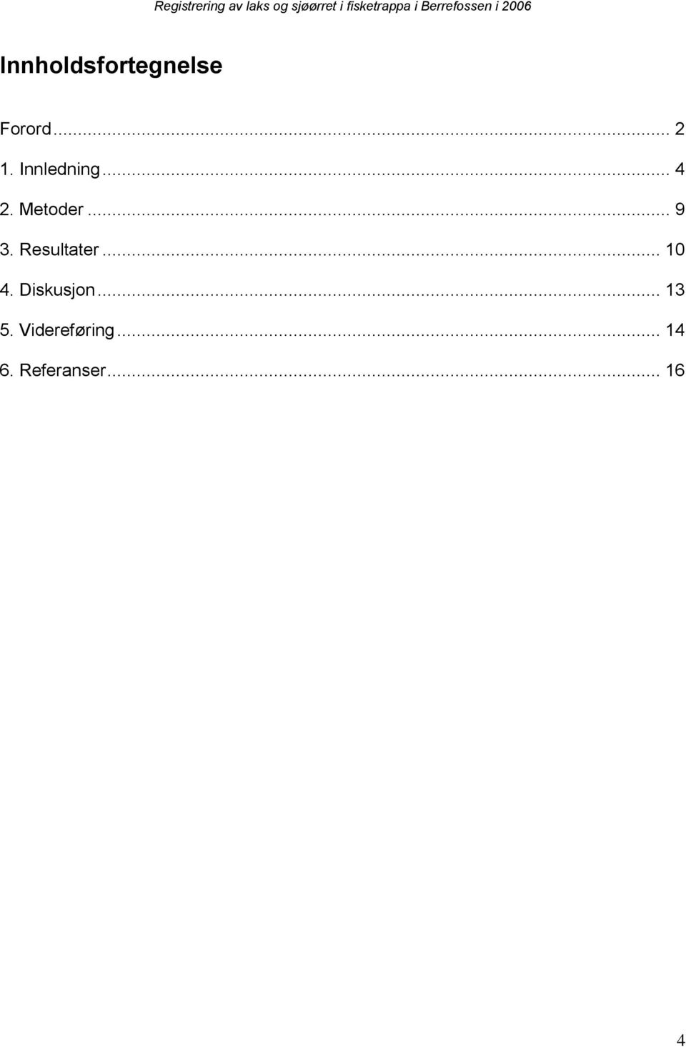 Innledning... 4 2. Metoder... 9 3. Resultater... 10 4.