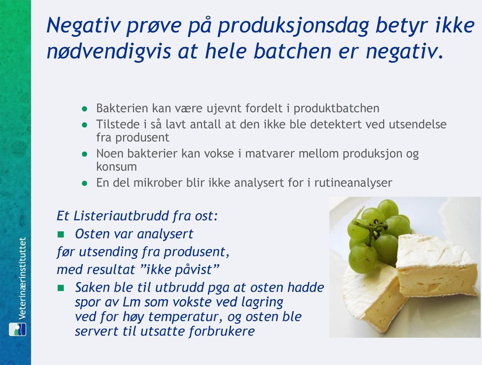 kan vokse i matvarer mellom produksjon og konsum En del mikrober blir ikke analysert for i rutineanalyser Et Listeriautbrudd fra ost: Osten var