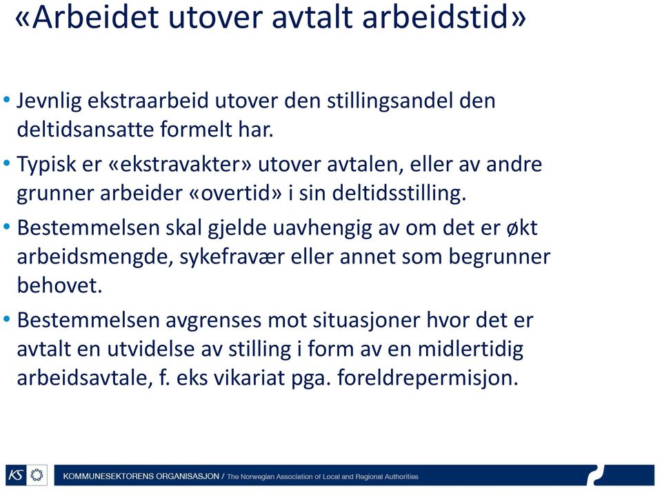 Bestemmelsen skal gjelde uavhengig av om det er økt arbeidsmengde, sykefravær eller annet som begrunner behovet.