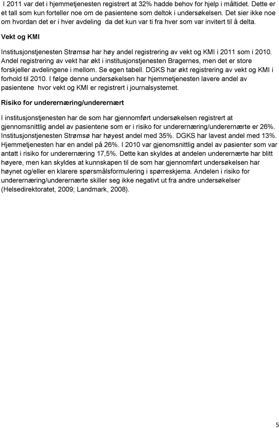Vekt og KMI Institusjonstjenesten Strømsø har høy andel registrering av vekt og KMI i 2011 som i 2010.