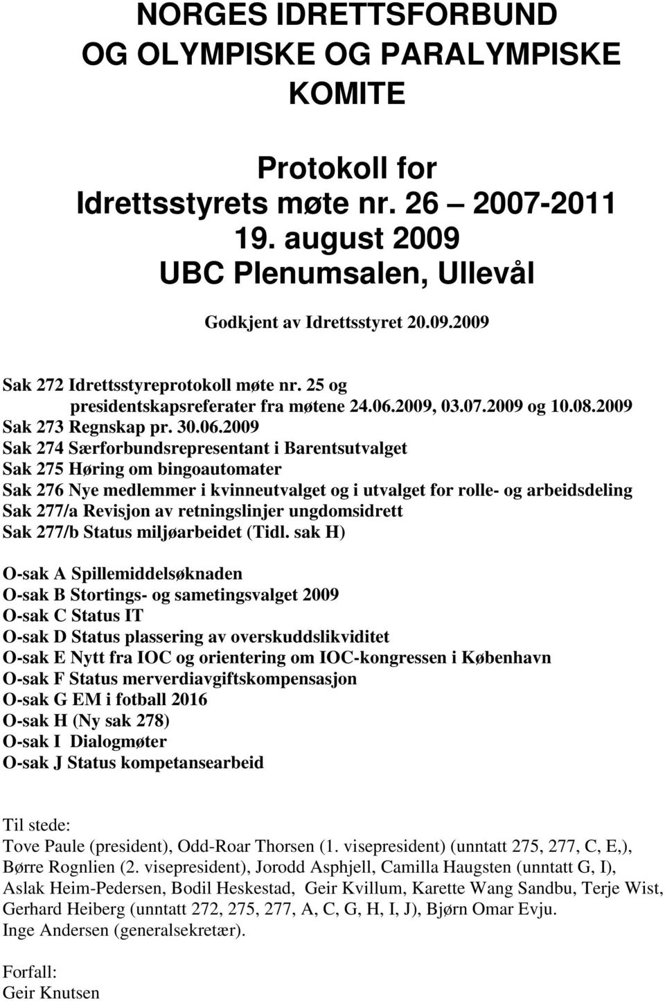 2009, 03.07.2009 og 10.08.2009 Sak 273 Regnskap pr. 30.06.