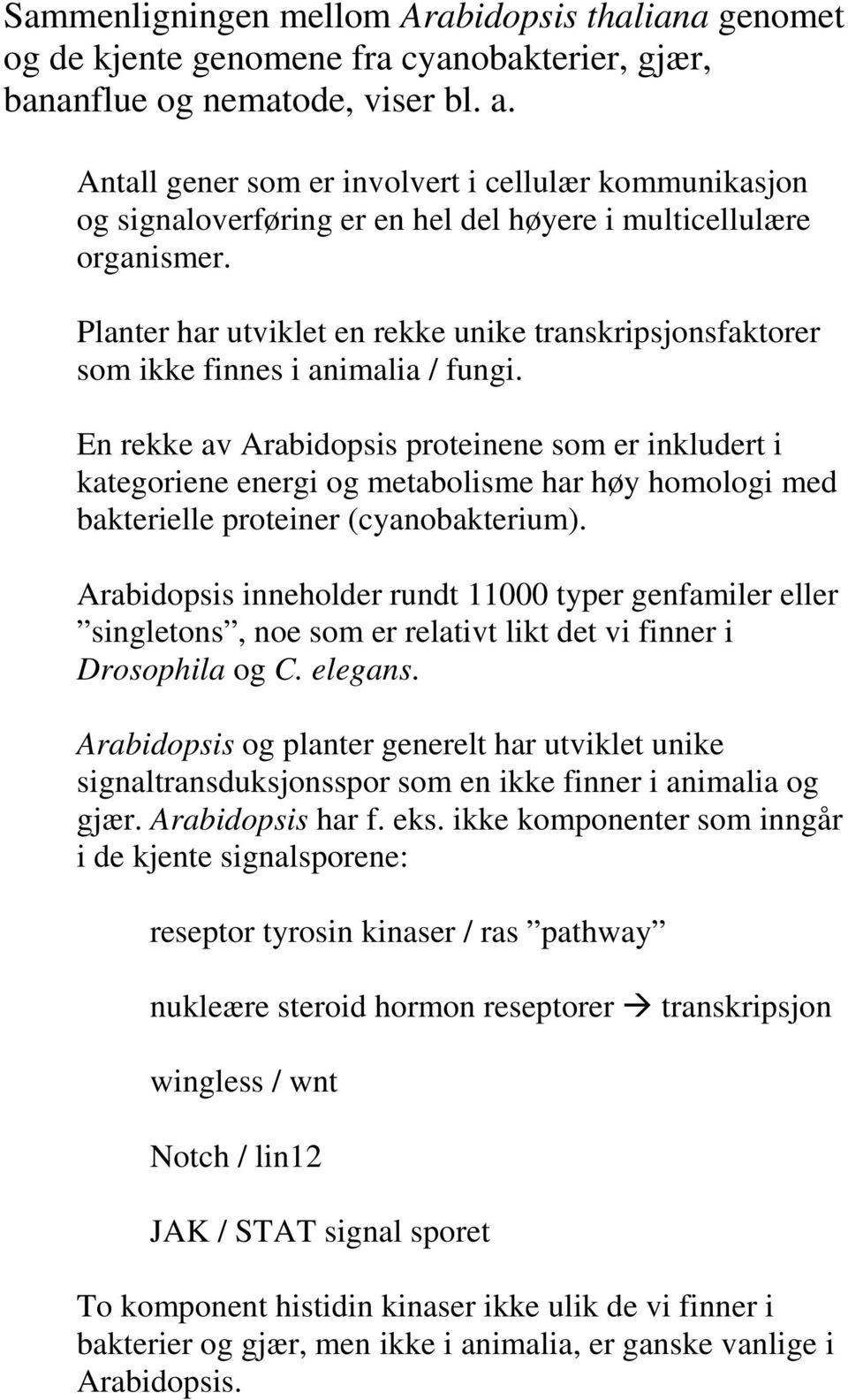 Planter har utviklet en rekke unike transkripsjonsfaktorer som ikke finnes i animalia / fungi.