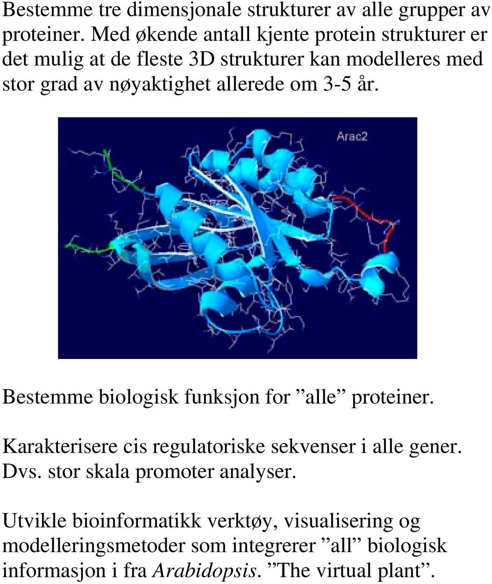 nøyaktighet allerede om 3-5 år. Bestemme biologisk funksjon for alle proteiner.