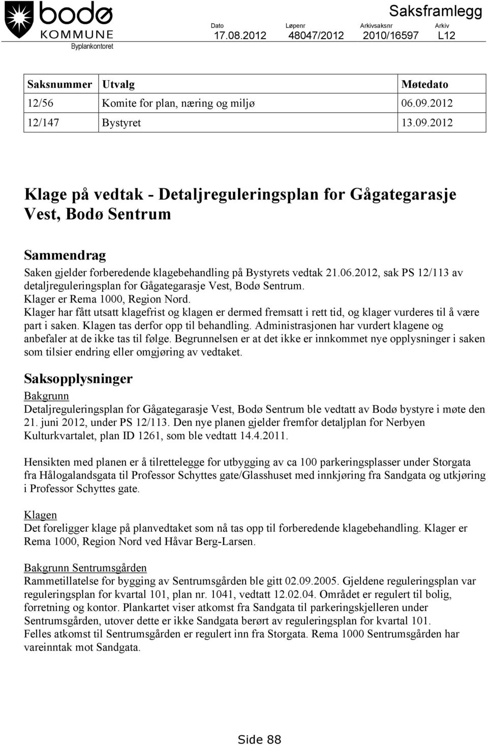 2012, sak PS 12/113 av detaljreguleringsplan for Gågategarasje Vest, Bodø Sentrum. Klager er Rema 1000, Region Nord.