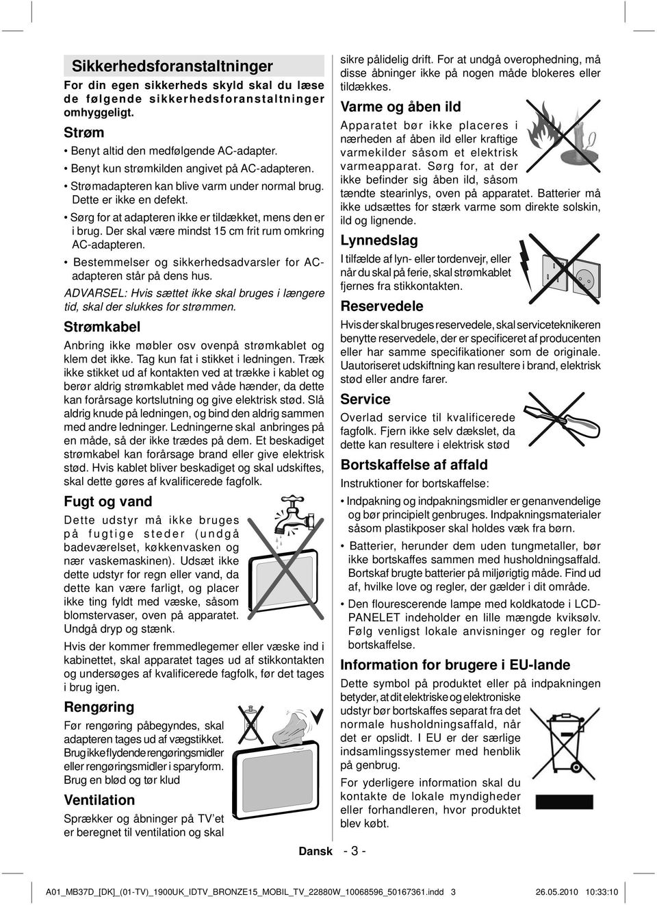 Der skal være mindst 15 cm frit rum omkring AC-adapteren. Bestemmelser og sikkerhedsadvarsler for ACadapteren står på dens hus.