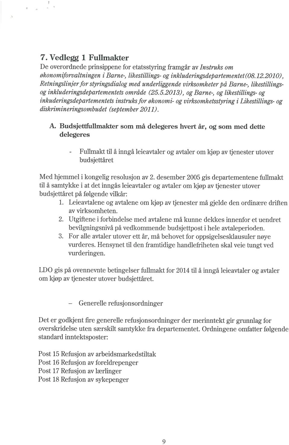 5.2013), og Barne-, og likestillings- og inkuderingsdepartementets instruks for økonomi- og virksomhetsstyring i Likestillings- og diskrimineringsombudet (september2011). A.