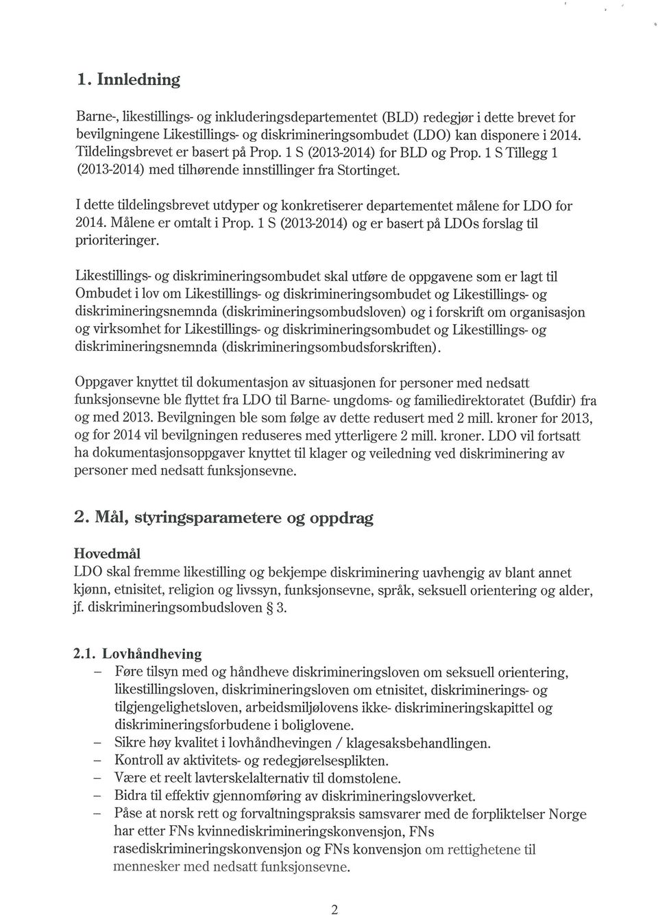 I dette tildelingsbrevet utdyper og konkretiserer departementet målene for LDO for 2014. Målene er omtalt i Prop. 1 S (2013-2014) og er basert på LDOs forslag til prioriteringer.