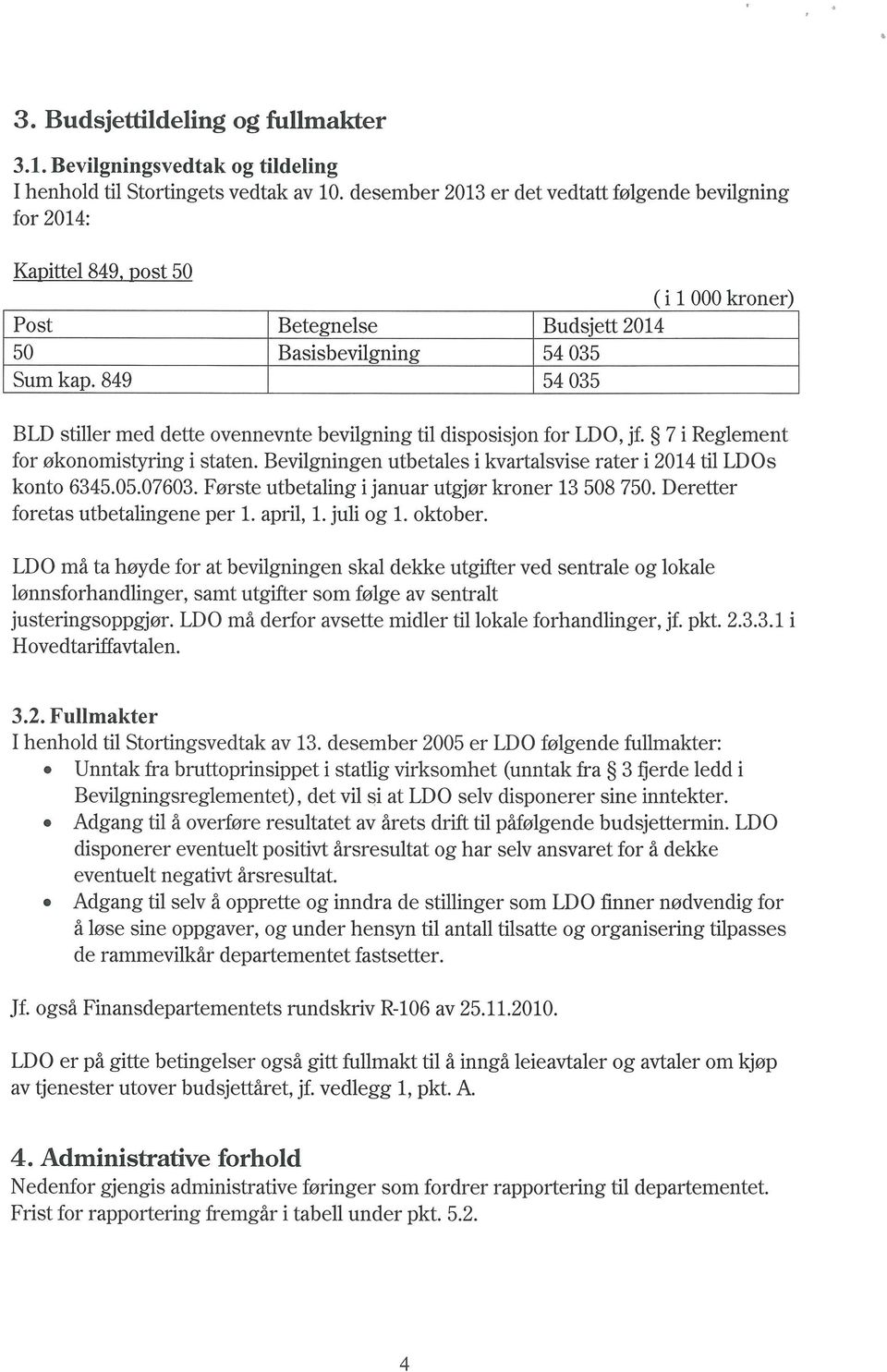 7 i Reglement for økonomistyring i staten. Bevilgningen utbetales i kvartalsvise rater i 2014 til LDOs konto 6345.05.07603. Første utbetaling i januar utgjør kroner 13 508 750.