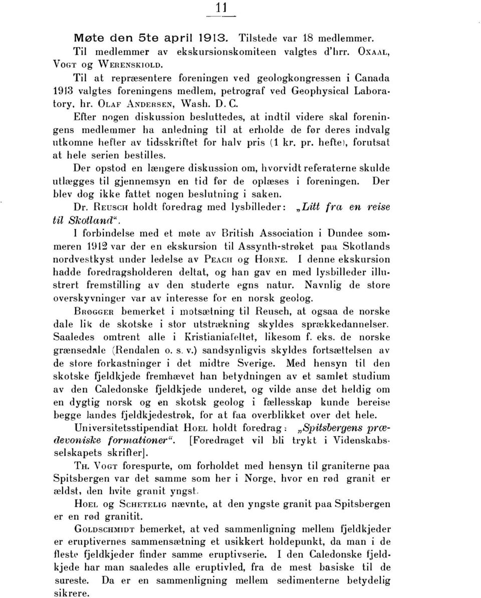 nada 1913 valgtes foreningens medlem, petrograf ved Geophysical Labora tory. hr. OLAF ANDERSEN, W ash. D. C.