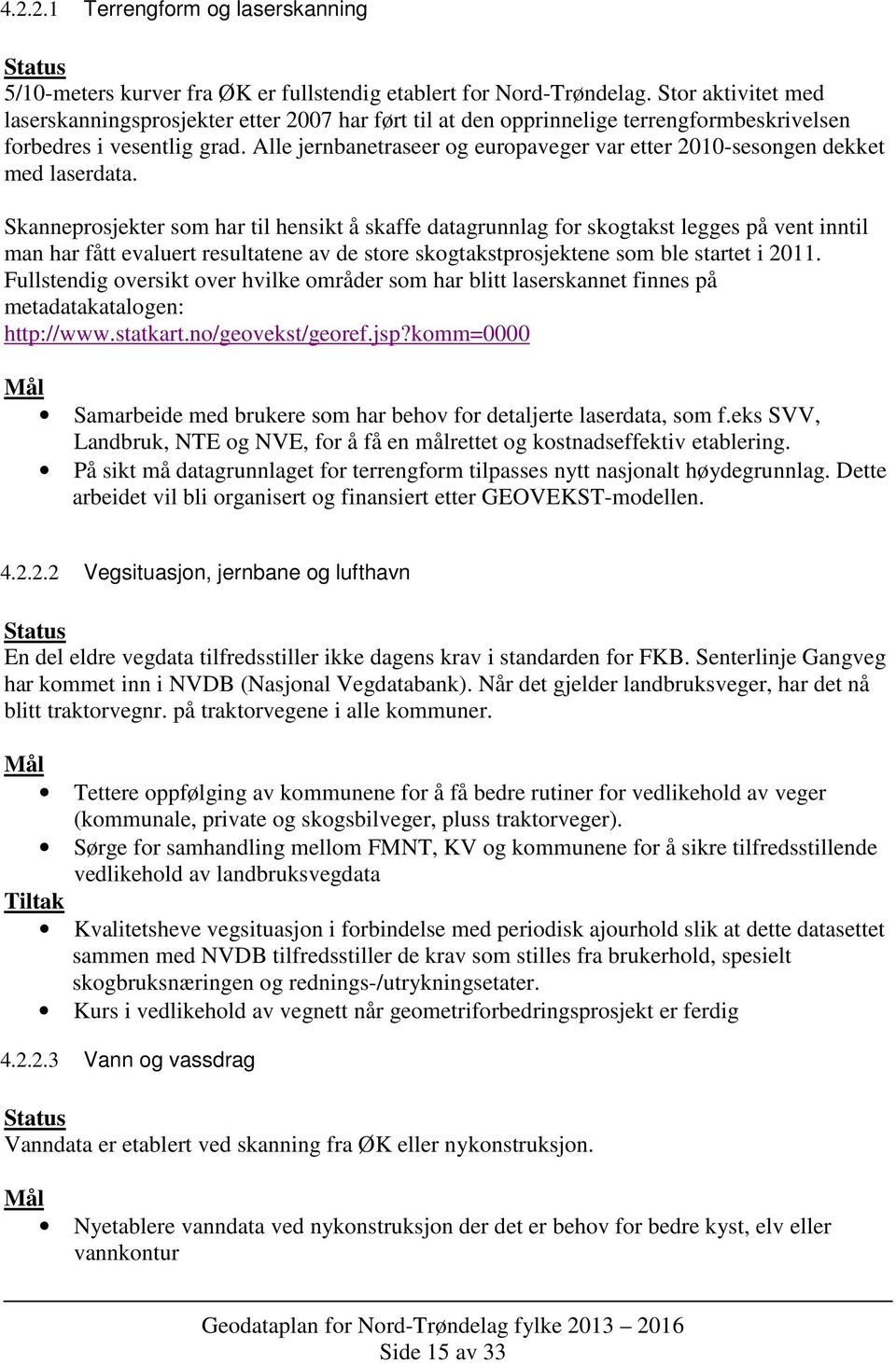 Alle jernbanetraseer og europaveger var etter 2010-sesongen dekket med laserdata.