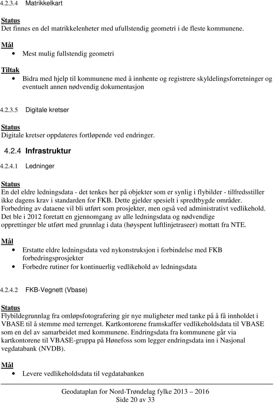 5 Digitale kretser Digitale kretser oppdateres fortløpende ved endringer. 4.