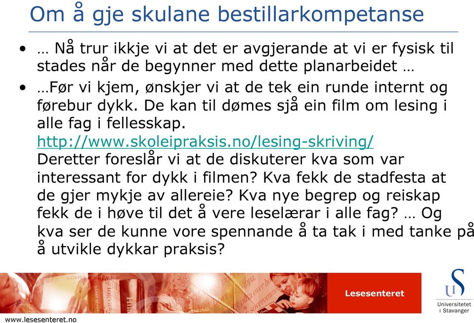 no/lesing-skriving/ Deretter foreslår vi at de diskuterer kva som var interessant for dykk i filmen? Kva fekk de stadfesta at de gjer mykje av allereie?