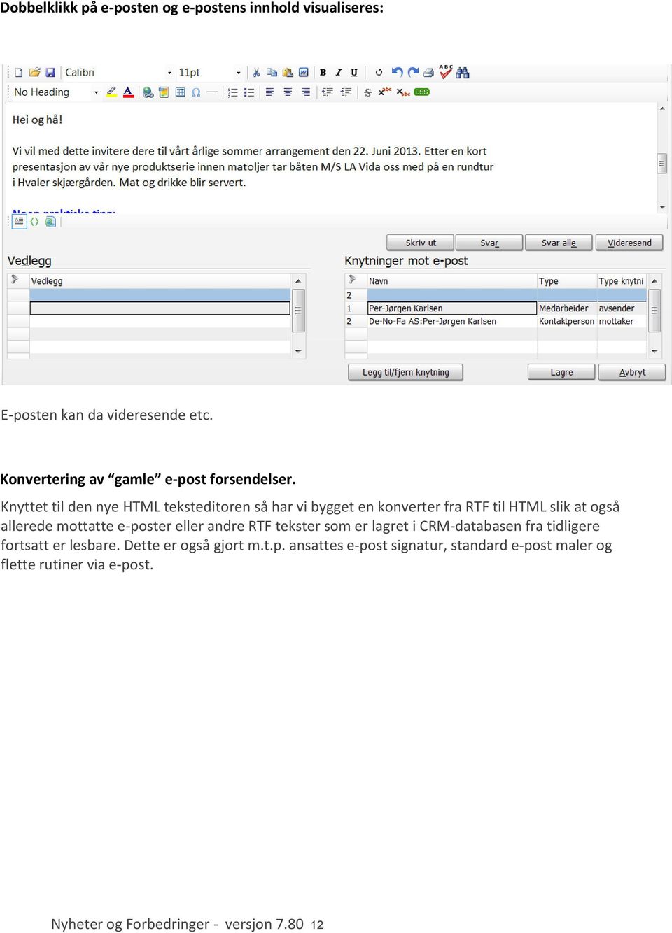 Knyttet til den nye HTML teksteditoren så har vi bygget en konverter fra RTF til HTML slik at også allerede mottatte