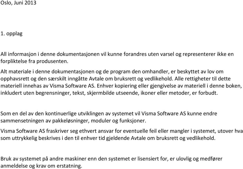 Alle rettigheter til dette materiell innehas av Visma Software AS.