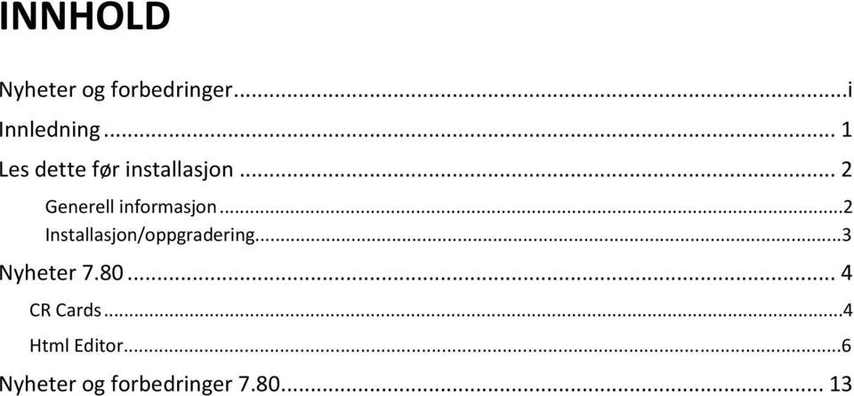 .. 2 Generell informasjon...2 Installasjon/oppgradering.