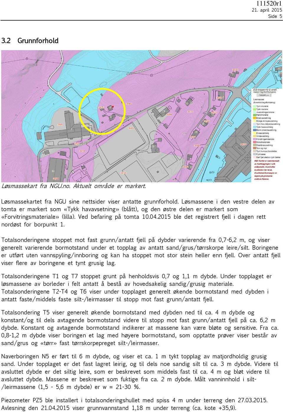 2015 ble det registrert fjell i dagen rett nordøst for borpunkt 1.