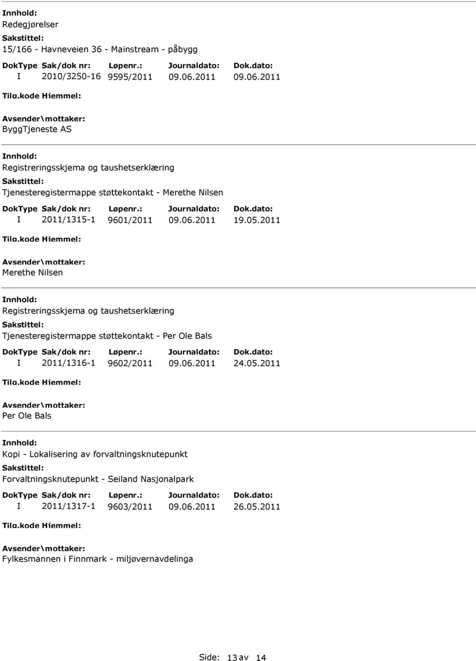2011 Merethe Nilsen nnhold: Registreringsskjema og taushetserklæring Tjenesteregistermappe støttekontakt - Per Ole Bals 2011/1316-1 9602/2011 24.05.
