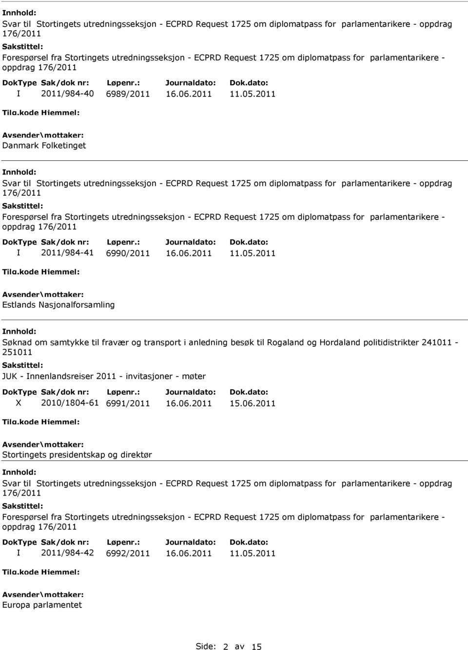 2011 Danmark Folketinget  for parlamentarikere - oppdrag 176/2011 2011/984-41 6990/2011 11.05.