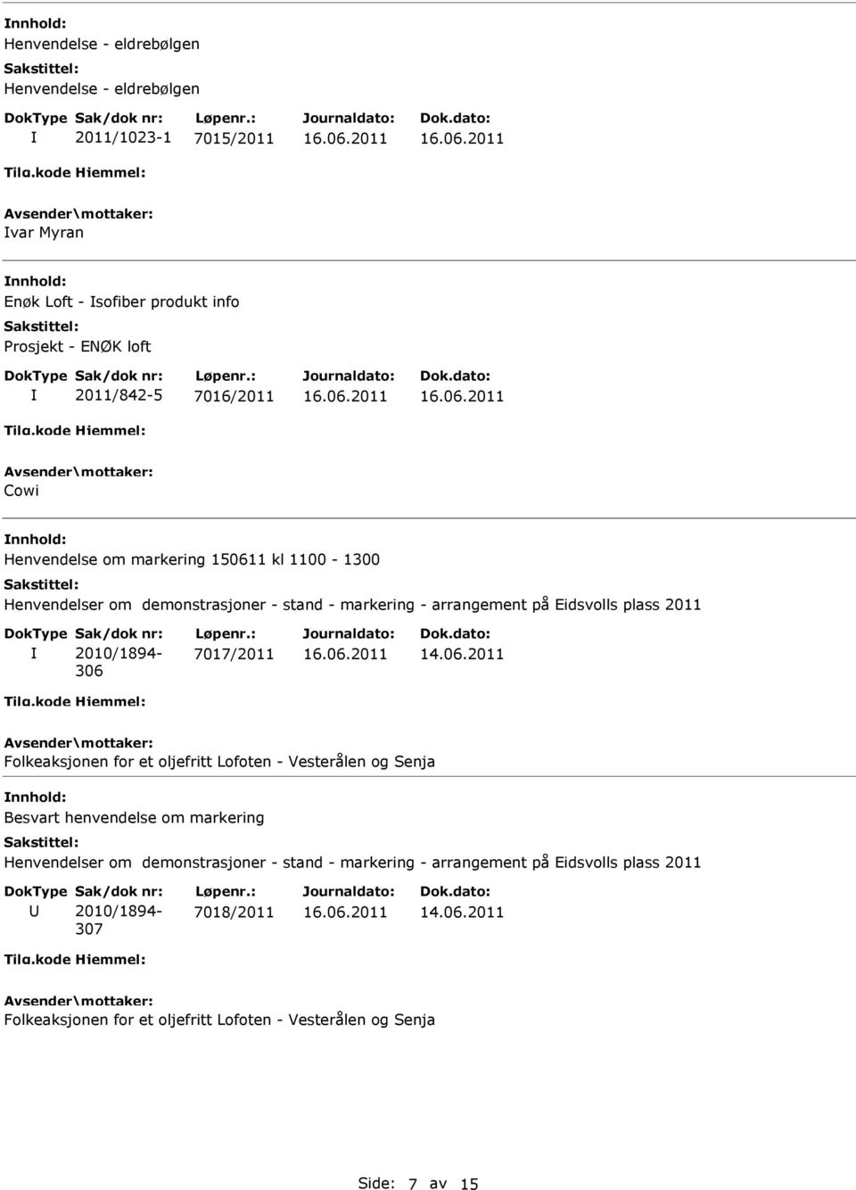 2010/1894-306 7017/2011 Folkeaksjonen for et oljefritt Lofoten - Vesterålen og Senja Besvart henvendelse om markering Henvendelser om demonstrasjoner -